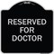 Signmission Reserved for Doctor Heavy-Gauge Aluminum Architectural Sign, 18" x 18", BS-1818-23212 A-DES-BS-1818-23212 - alternate 1